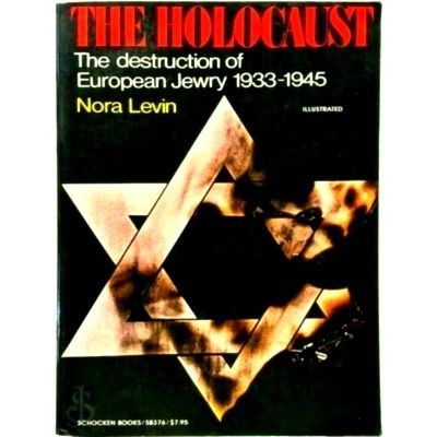 The Holocaust - The Destruction of European Jewry, 1933-1945 by Nora Levin