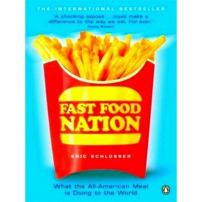 Fast Food Nation - What The All-American Meal is Doing to the World by Eric Schl