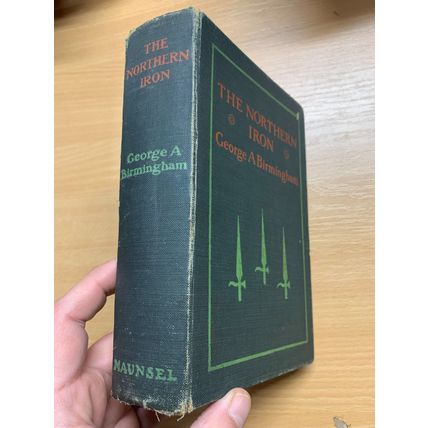 RARE* 1907 GEORGE A BIRMINGHAM "THE NORTHERN IRON" FICTION ANTIQUE BOOK (P4)
