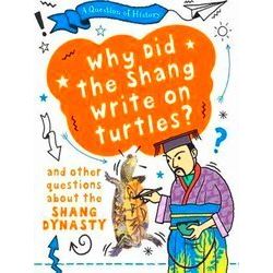 A Question Of History: Why Did The Shang Write On Turtles? And Other Questions A