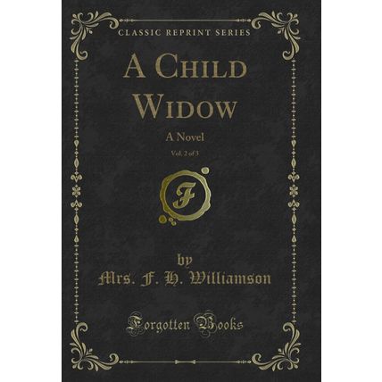 A Child Widow, Vol. 2 of 3: A Novel (Classic Reprint)