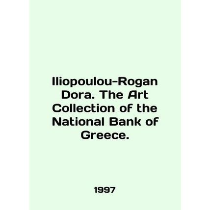 Iliopoulou-Rogan Dora. The Art Collection of the National Bank of Greece. In Eng