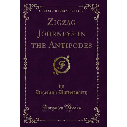 Zigzag Journeys in the Antipodes (Classic Reprint)