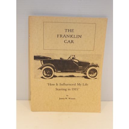 The Franklin Car How It Influenced My Life Starting in 1915 James W. Watson 1978