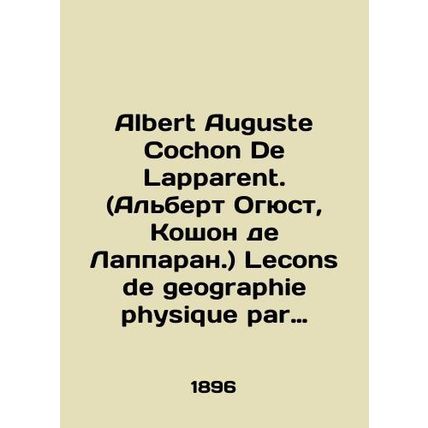 Albert Auguste Cochon De Lapprent. Lecons de geography physique par Albert de L