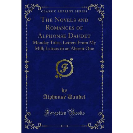 The Novels and Romances of Alphonse Daudet: Monday Tales; Letters From My Mill