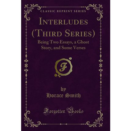 Interludes (Third Series): Being Two Essays, a Ghost Story, and Some Verses