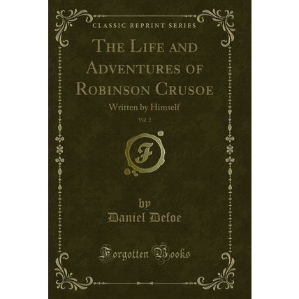 The Life and Adventures of Robinson Crusoe, Vol. 2: Written by Himself