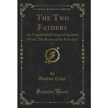 The Two Fathers, Vol. 1: An Unpublished Original Spanish Work (Classic Reprint)
