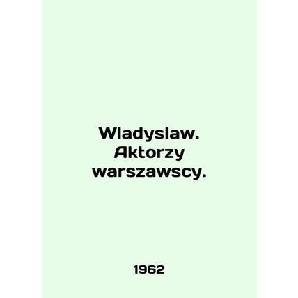 Wladyslaw. Aktorzy warszawsci. In Polish /Wladyslaw. Aktorzy warszawscy.