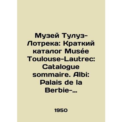 Museum of Toulouse-Lautrec: Musee Toulouse-Lautrec Brief Catalogue: Catalogue s