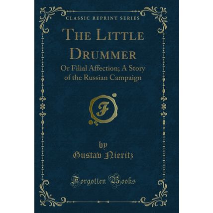 The Little Drummer: Or Filial Affection; A Story of the Russian Campaign