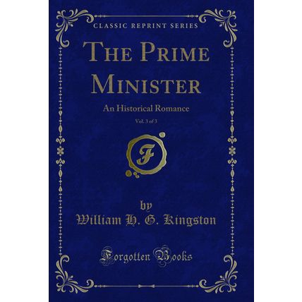 The Prime Minister, Vol. 3 of 3: An Historical Romance (Classic Reprint)