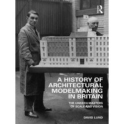 A History Of Architectural Modelmaking In Britain