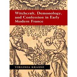 Witchcraft, Demonology, And Confession In Early Modern France
