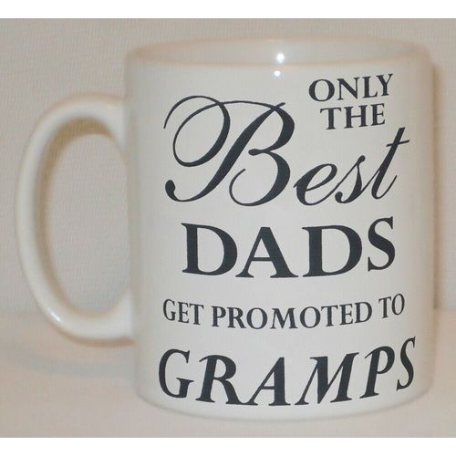 Only The Best Dads Get Promoted To Gramps Mug Can Personalise Great Father Gift
