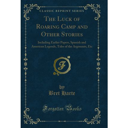 The Luck of Roaring Camp and Other Stories (Classic Reprint)