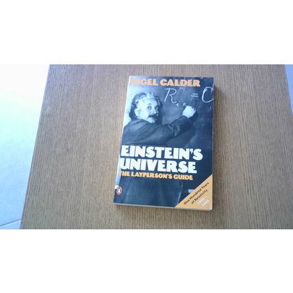 EINSTEIN'S UNIVERSE: THE LAYPERSON'S GUIDE. Nigel Calder (Paperback) 2005