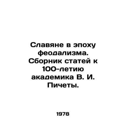 Slavs in the Age of Feudalism. A collection of articles dedicated to the 100th a