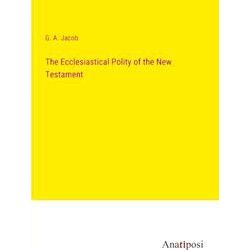 The Ecclesiastical Polity of the New Testament