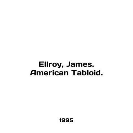 Ellroy, James. American Tabloid. In English /Ellroy, James. American Tabloid.
