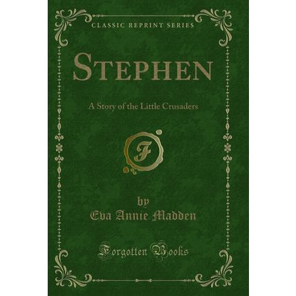 Stephen: A Story of the Little Crusaders (Classic Reprint)