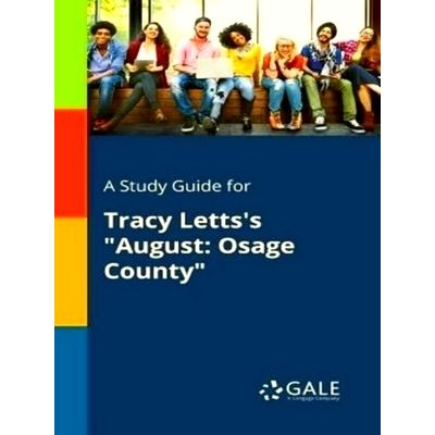 A Study Guide for Tracy Letts's August - Osage County by Cengage Learning Gale