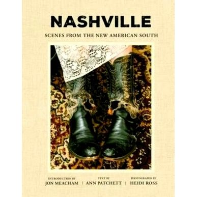 Nashville - Scenes From the New American South by Ann Patchett; Heidi Ross