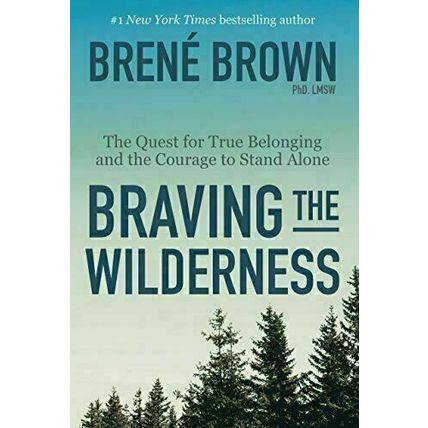 BRAVING THE WILDERNESS Brown, Brené