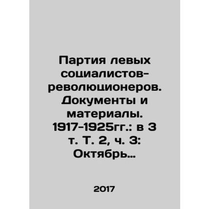 Party of Left Socialist-Revolutionaries. Documents and Materials. 1917-1925: in