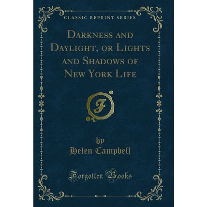 Darkness and Daylight, or Lights and Shadows of New York Life (Classic Reprint)