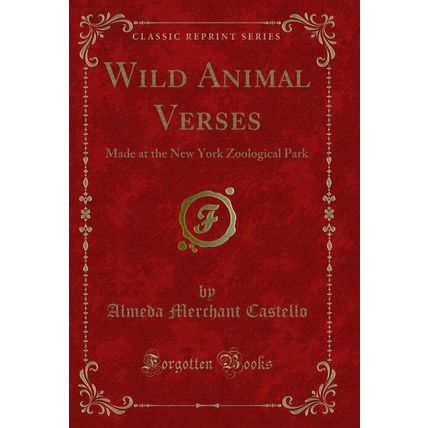 Wild Animal Verses: Made at the New York Zoological Park (Classic Reprint)
