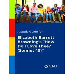 A Study Guide For Elizabeth Barrett Browning's How Do I Love Thee? (Sonnet 43)