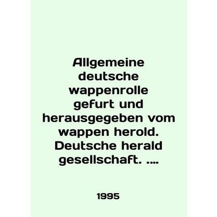 Allgemeine deutsche wappenrolle gefurt und herausgegeben vom wappen herald. Deu
