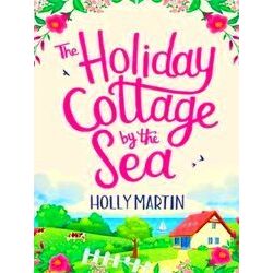 The Holiday Cottage By The Sea An Utterly Gorgeous Feel Good Romantic Comedy San