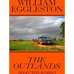 William Eggleston: The Outlands, Selected Works
