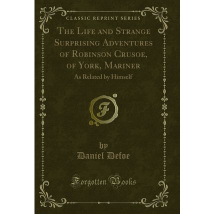 The Life and Strange Surprising Adventures of Robinson Crusoe, of York, Mariner