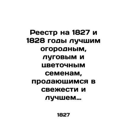 Register for 1827 and 1828 of the best vegetable, meadow, and flower seeds sold