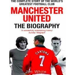 Manchester United The Biography