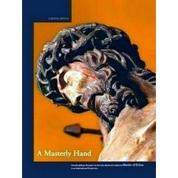 A Masterly Hand. Interdisciplinary Research on the Late-Medieval Sculptor(s) Mas