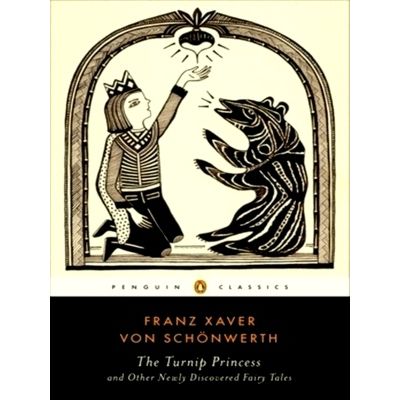 The Turnip Princess - And Other Newly Discovered Fairy Tales by Franz Xaver Von