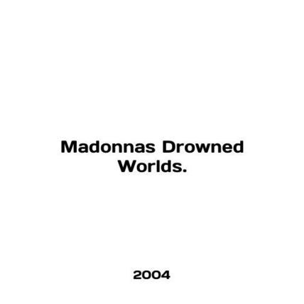 Madonna Drowned Worlds. In English /Madonnas Drowned Worlds.