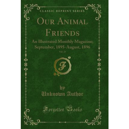 Our Animal Friends, Vol. 23: An Illustrated Monthly Magazine (Classic Reprint)