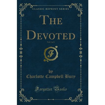 The Devoted, Vol. 2 of 2 (Classic Reprint)