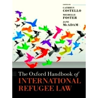 The Oxford Handbook of International Refugee Law by Various Authors