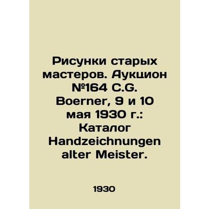 Old Masters Drawings. Auction # 164 C.G. Boerner, May 9 and 10, 1930: Handzeich