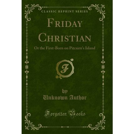 Friday Christian: Or the First-Born on Pitcairn's Island (Classic Reprint)