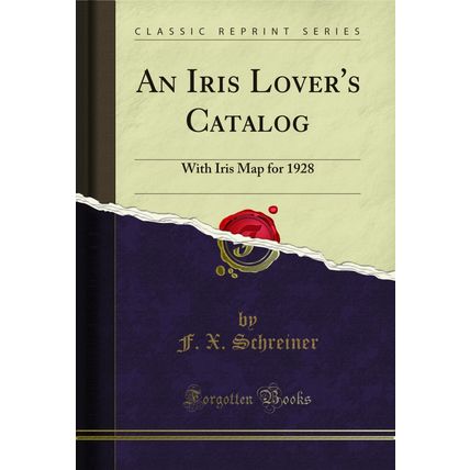 An Iris Lover's Catalog: With Iris Map for 1928 (Classic Reprint)