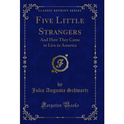 Five Little Strangers: And How They Came to Live in America (Classic Reprint)