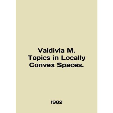 Valdivia M. Topics in Locally Convex Spaces. In English /Valdivia M. Topics in